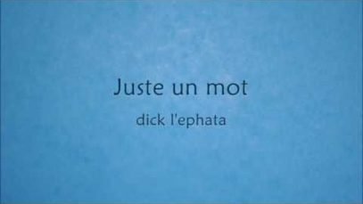 [Dick L’ephata ] Juste un mot